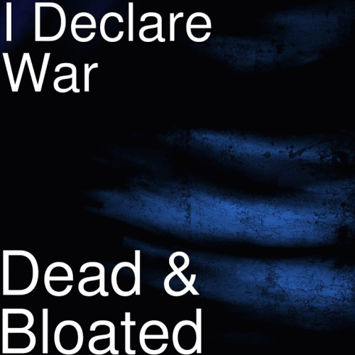 I Declare War : Dead & Bloated